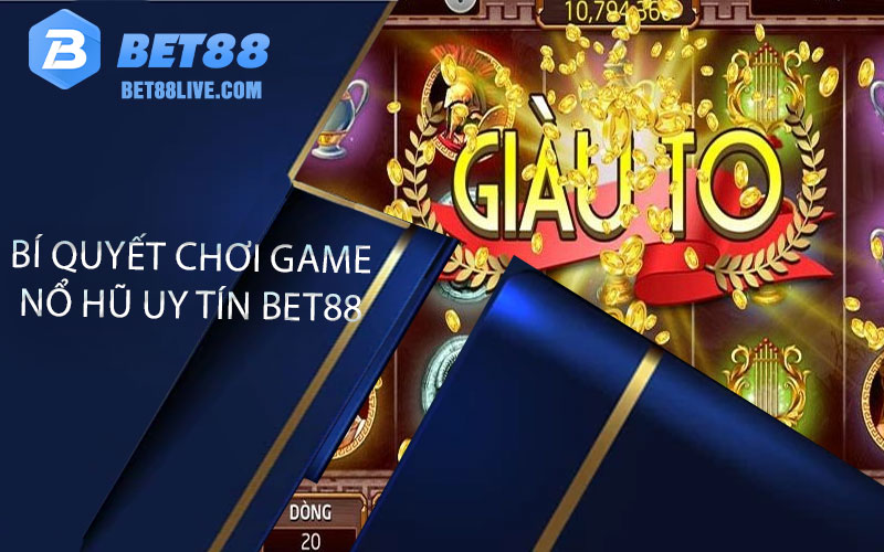 Bí quyết chơi game nổ hũ uy tín bet88