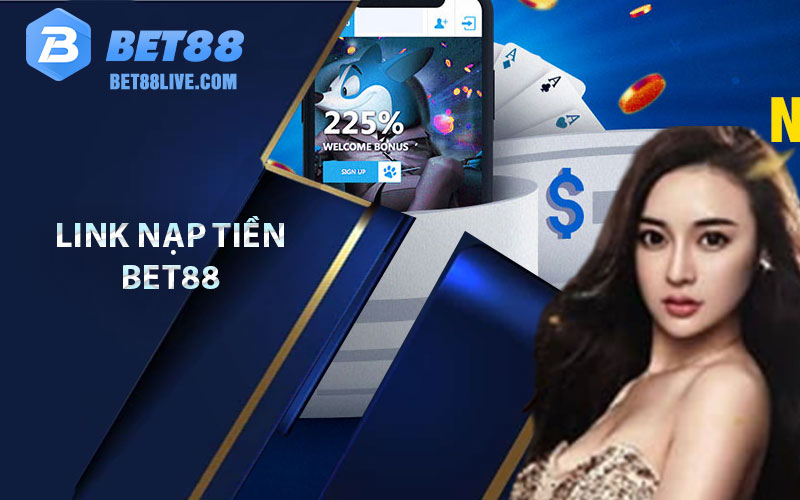 Link nạp tiền Bet88 chuẩn và an toàn cho người chơi